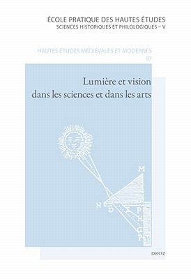 Lumière et vision dans les sciences et dans les arts: De l'Antiquité au XVIIe siècle (Hautes Etudes Medievales Et Modernes) (French Edition)