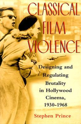 Classical Film Violence: Designing and Regulating Brutality in Hollywood Cinema, 1930-1968 (Paperback)