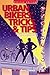 Urban Bikers' Tricks & Tips: Low-Tech & No-Tech Ways to Find, Ride, & Keep a Bicycle
