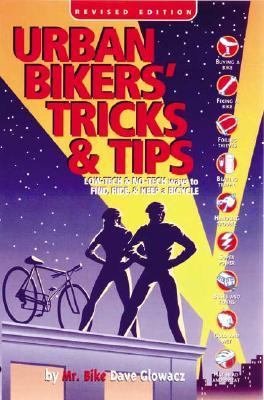 Urban Bikers' Tricks & Tips: Low-Tech & No-Tech Ways to Find, Ride, & Keep a Bicycle (Paperback)