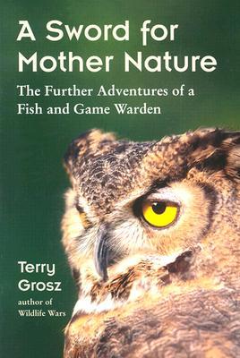 A Sword for Mother Nature: The Further Adventures of a Fish and Game Warden (Paperback)