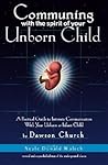 Communing with the Spirit of Your Unborn Child: A Practical Guide to Intimate Communication with Your Unborn or Infant Child