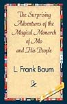 The Surprising Adventures of the Magical Monarch of Mo and His People The Surprising Adventures of the Magical Monarch of Mo and His People