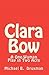 Clara Bow: A One-Woman Play...