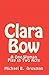 Clara Bow: A One-Woman Play in Two Acts (The Hollywood Legends)