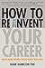 How to Reinvent Your Career...
