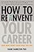 How to Reinvent Your Career: Make More Money Doing What You Love