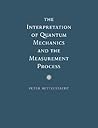 The Interpretation of Quantum Mechanics and the Measurement Process The Interpretation of Quantum Mechanics and the Measurement Process