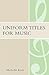 Uniform Titles for Music (Mla Technical Reports) (Music Library Association Technical Reports)