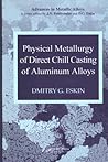 Physical Metallurgy of Direct Chill Casting of Aluminum Alloys (Advances in Metallic Alloys)
