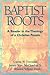 Baptist Roots by Curtis W. Freeman