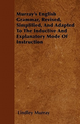 Murray's English Grammar, Revised, Simplified, And Adapted To The Inductive And Explanatory Mode Of Instruction (Paperback)