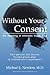 Without Your Consent: The Hijacking of American Health Care