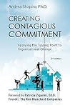 Creating Contagious Commitment: Applying the Tipping Point to Organizational Change, 2nd Edition Creating Contagious Commitment: Applying the Tipping Point to Organizational Change, 2nd Edition