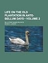Life On The Old Plantation In Ante Bellum Days (V. 2); Or, A Story Based On Facts