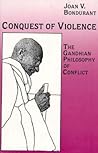 Conquest of Violence: The Gandhian Philosophy of Conflict Conquest of Violence: The Gandhian Philosophy of Conflict