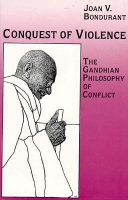 Conquest of Violence: The Gandhian Philosophy of Conflict (Paperback)