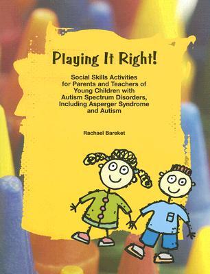 Playing It Right!: Social Skills Activities for Parents And Teachers of Young Children With Autism Spectrum Disorders, Including Asperger Syndrome And Autism (Paperback)