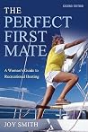 The Perfect First Mate: A Woman's Guide to Recreational Boating The Perfect First Mate: A Woman's Guide to Recreational Boating