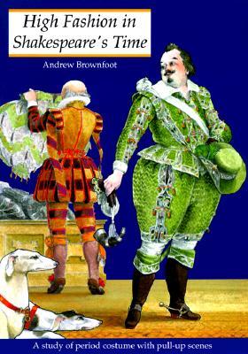 High Fashion in Shakespeare's Time: A Study of the Period Costume With Pull-Up Scenes