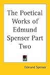 The Poetical Works of Edmund Spenser Part Two