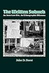 The Written Suburb: An American Site, An Ethnographic Dilemma (Contemporary Ethnography) The Written Suburb: An American Site, An Ethnographic Dilemma (Contemporary Ethnography)