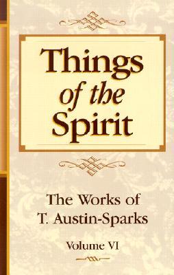 Things of the Spirit (Works of T. Austin-Sparks) (Works of T. Austin-Sparks)