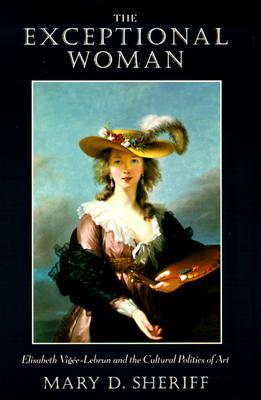 The Exceptional Woman: Elisabeth Vigee-Lebrun and the Cultural Politics of Art (Paperback)