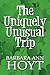 The Uniquely Unusual Trip