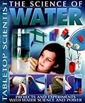 The Science of Water: Projects With Experiments With Water And Power
