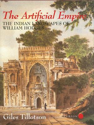 The Artificial Empire: The Indian Landscapes of William Hodges (Hardcover)