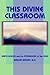 THIS DIVINE CLASSROOM: EARTH SCHOOL and the PSYCHOLOGY of the SOUL