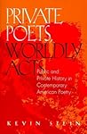 Private Poets, Worldly Acts: Public & Private History In Contemporary
