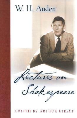 Lectures on Shakespeare (W.H. Auden: Critical Editions)