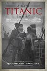 A Rare Titanic Family by Julie Hedgepeth Williams A Rare Titanic Family by Julie Hedgepeth Williams
