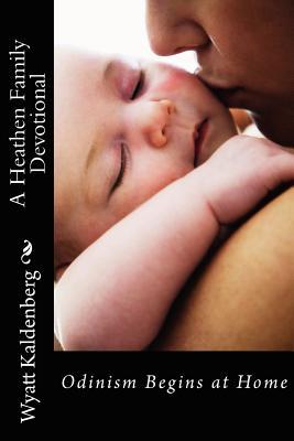 A Heathen Family Devotional: Odinism Begins at Home (Paperback)