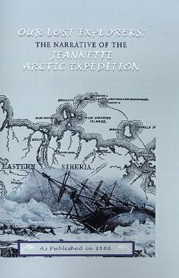 Our Lost Explorers: The Narrative of the Jeanette Arctic Expedition (Paperback)