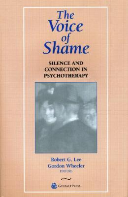 The Voice of Shame: Silence and Connection in Psychotherapy (Gestalt Institute of Cleveland Book Series)