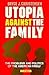 Utopia Against the Family: ...