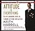 Attitude Is Everything: 10 Life-Changing Steps to Turning Attitude into Action