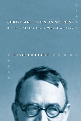 Christian Ethics as Witness: Barth's Ethics for a World at Risk (Paperback)