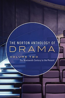 The Norton Anthology of Drama: Volume 2, The Nineteenth Century to the Present (Paperback)