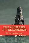 The Whisperer in the Darkness by H.P. Lovecraft The Whisperer in the Darkness by H.P. Lovecraft
