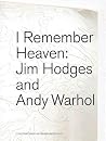 I Remember Heaven: Jim Hodges and Andy Warhol I Remember Heaven: Jim Hodges and Andy Warhol