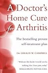 A Doctor's Home Cure for Arthritis : The Bestselling@@ Proven Self Treatment Plan