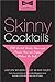 Skinny Cocktails: The only guide you’ll ever need to go out, have fun, and still fit into your skinny jeans