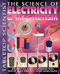 The Science of Electricity & Magnetism: Projects and Experiments with Electricity and Magnets
