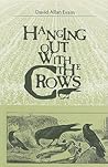 Hanging Out With the Crows Hanging Out With the Crows