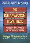 The Inflammation Revolution: A Natural Solution for Arthritis, Asthma & Other Inflammatory Disorders The Inflammation Revolution: A Natural Solution for Arthritis, Asthma & Other Inflammatory Disorders