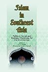 Islam in Southeast Asia: Political, Social and Strategic Challenges for the 21st Century